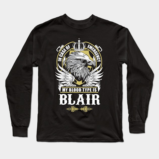 Blair Name T Shirt - In Case Of Emergency My Blood Type Is Blair Gift Item Long Sleeve T-Shirt by AlyssiaAntonio7529